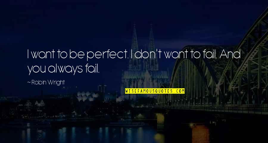 Milton Jones Quotes By Robin Wright: I want to be perfect. I don't want