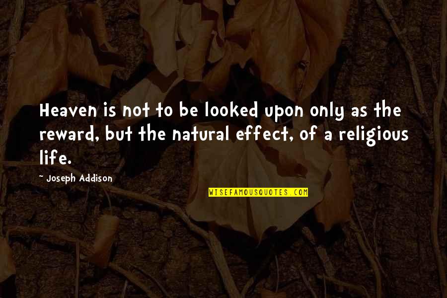 Mimbar Quotes By Joseph Addison: Heaven is not to be looked upon only