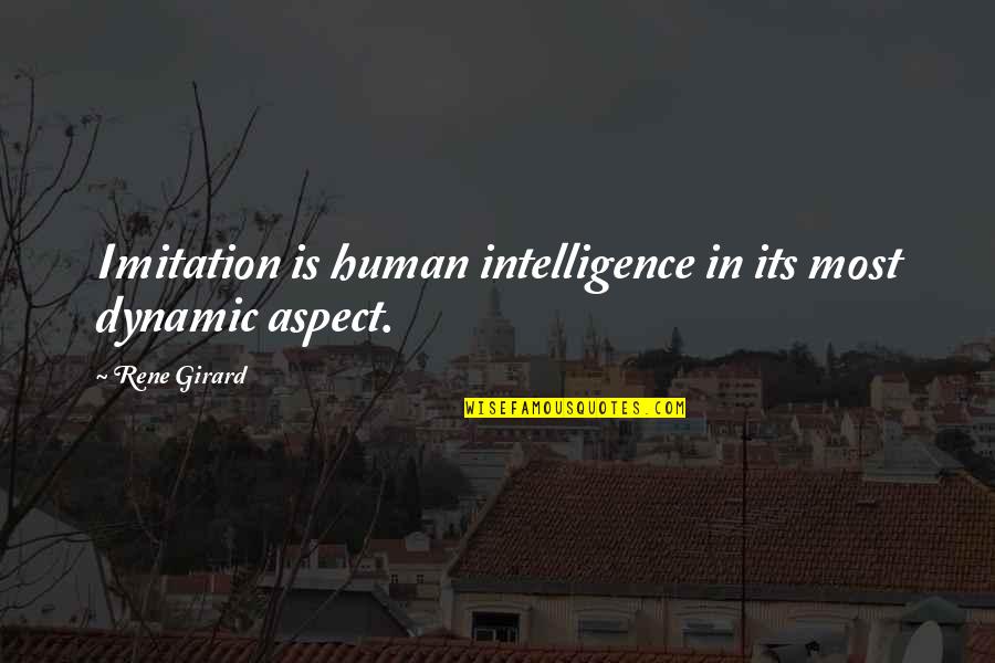 Mimetic Quotes By Rene Girard: Imitation is human intelligence in its most dynamic