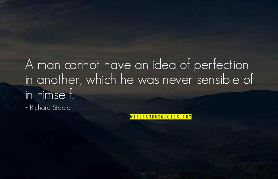 Mimica Dex Quotes By Richard Steele: A man cannot have an idea of perfection