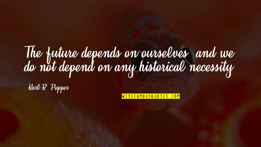 Mimicry Person Quotes By Karl R. Popper: The future depends on ourselves, and we do