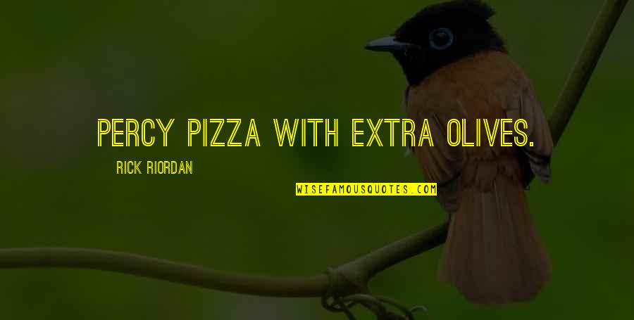 Mimowolnie Film Quotes By Rick Riordan: Percy pizza with extra olives.