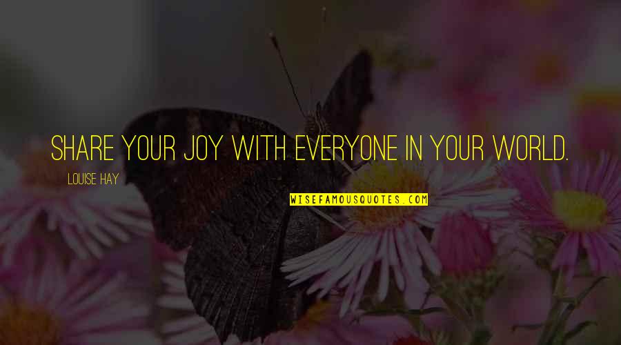 Mimozem Tani Quotes By Louise Hay: Share your joy with everyone in your world.