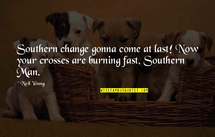 Mimulus Plant Quotes By Neil Young: Southern change gonna come at last! Now your