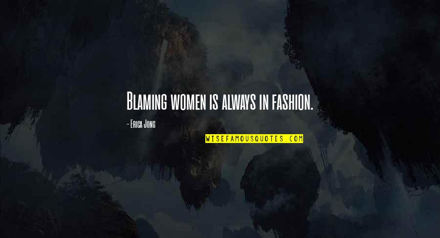 Minamahal Kita Quotes By Erica Jong: Blaming women is always in fashion.