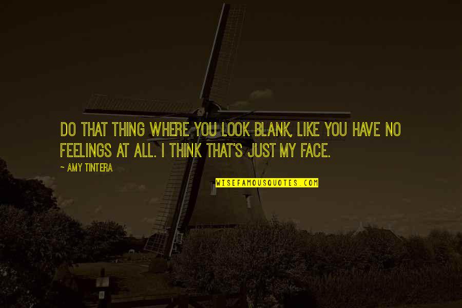 Minarete Quotes By Amy Tintera: Do that thing where you look blank, like