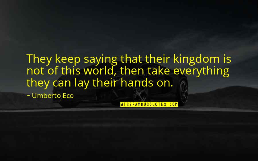 Minchew Builders Quotes By Umberto Eco: They keep saying that their kingdom is not