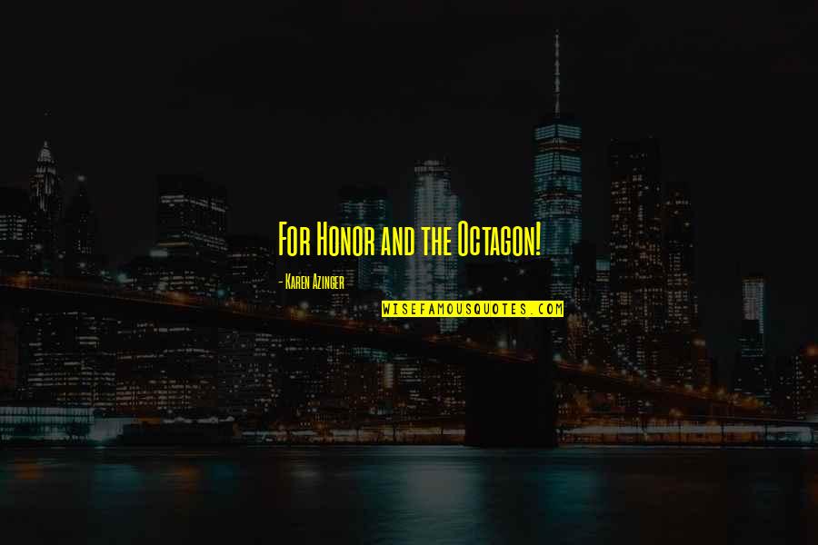 Mind Gut Connection Quotes By Karen Azinger: For Honor and the Octagon!