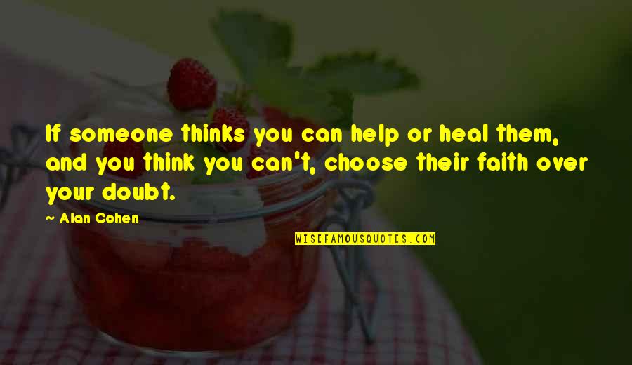 Mind Help Quotes By Alan Cohen: If someone thinks you can help or heal