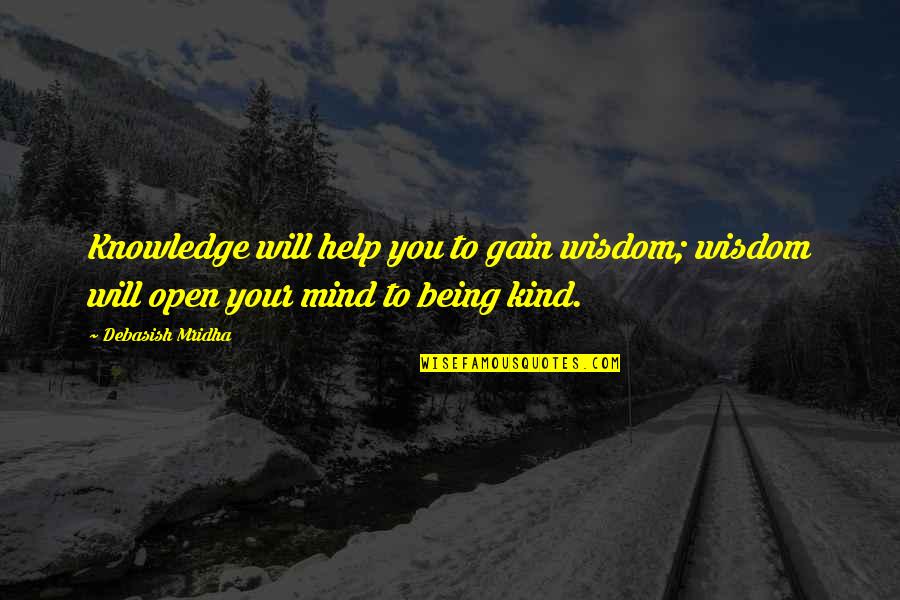 Mind Help Quotes By Debasish Mridha: Knowledge will help you to gain wisdom; wisdom
