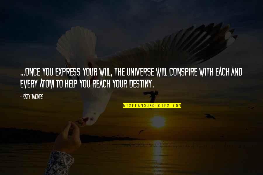 Mind Help Quotes By Katy Tackes: ...once you express your will, the Universe will