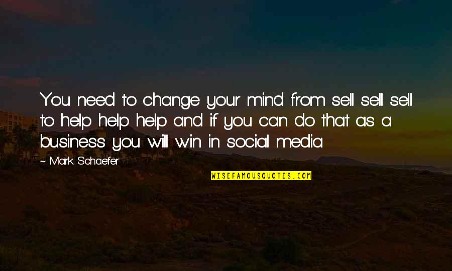 Mind Help Quotes By Mark Schaefer: You need to change your mind from sell