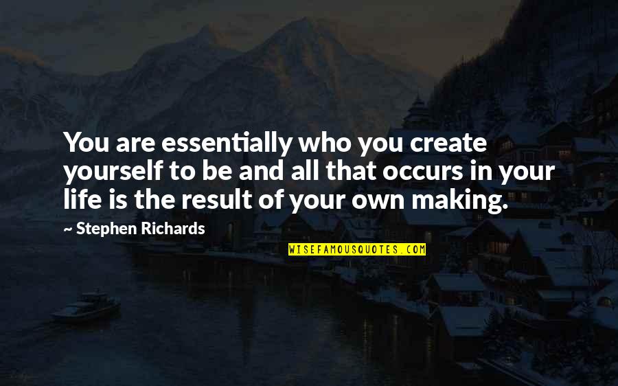 Mind Help Quotes By Stephen Richards: You are essentially who you create yourself to