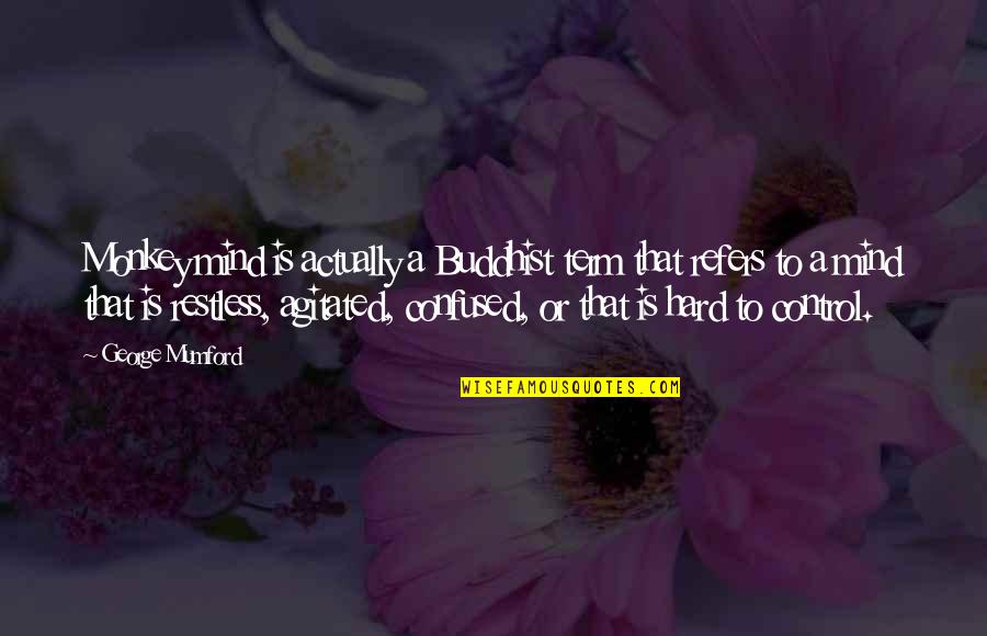 Mind Is Confused Quotes By George Mumford: Monkey mind is actually a Buddhist term that