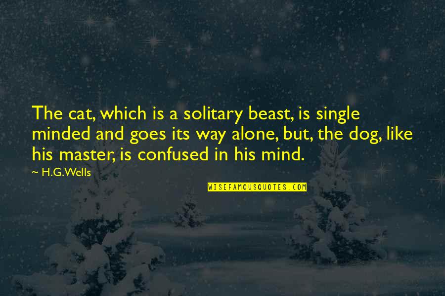 Mind Is Confused Quotes By H.G.Wells: The cat, which is a solitary beast, is