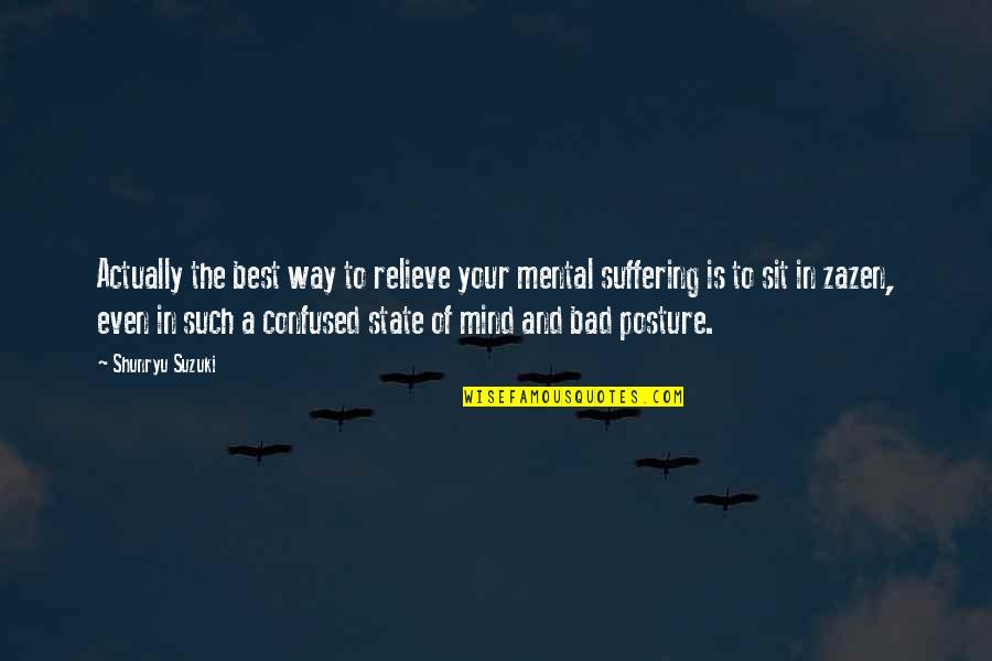 Mind Is Confused Quotes By Shunryu Suzuki: Actually the best way to relieve your mental