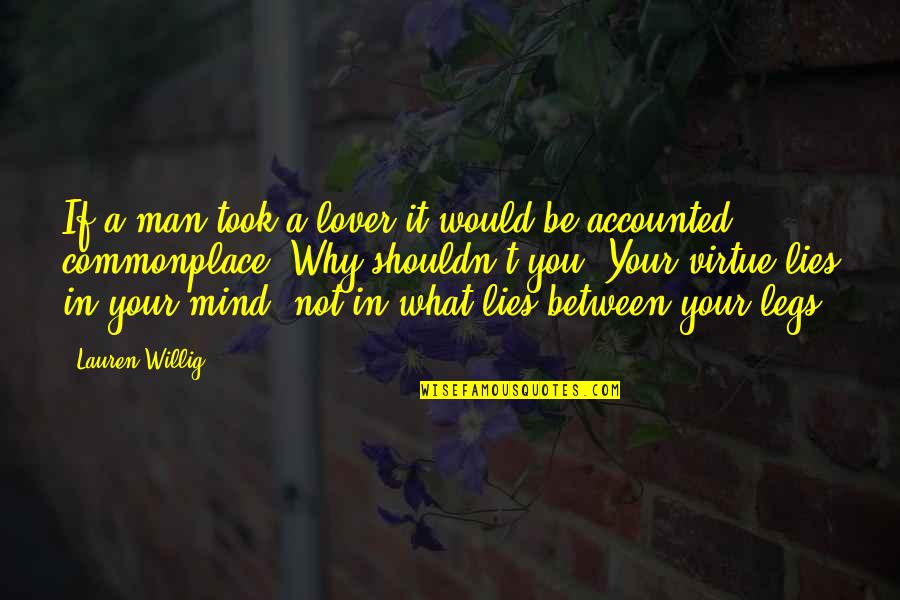 Mind Quotes By Lauren Willig: If a man took a lover it would