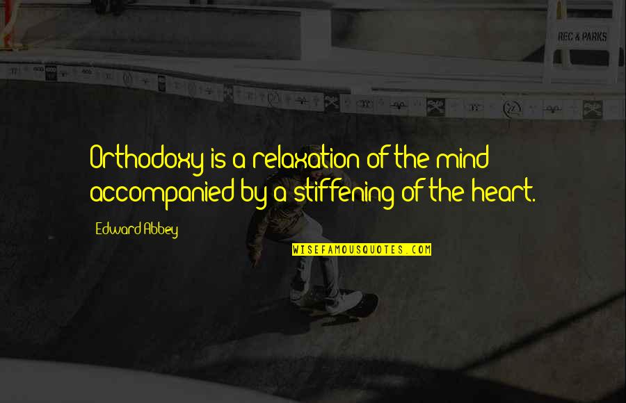 Mind Relaxation Quotes By Edward Abbey: Orthodoxy is a relaxation of the mind accompanied