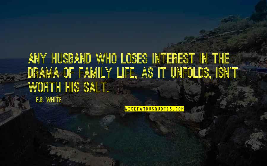 Mind Stuck Quotes By E.B. White: Any husband who loses interest in the drama