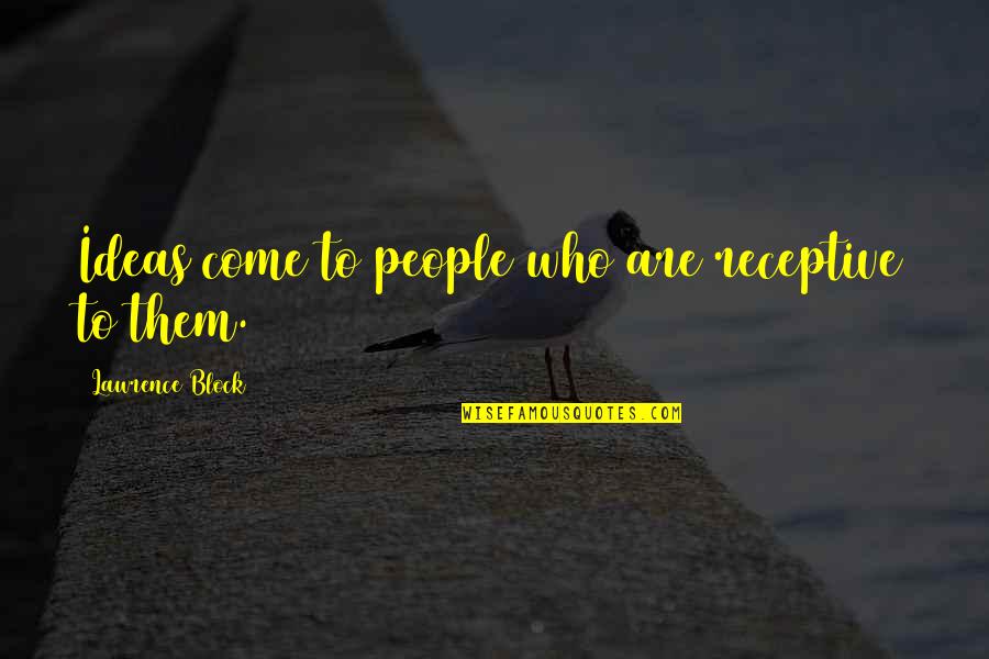 Mind These In The London Quotes By Lawrence Block: Ideas come to people who are receptive to