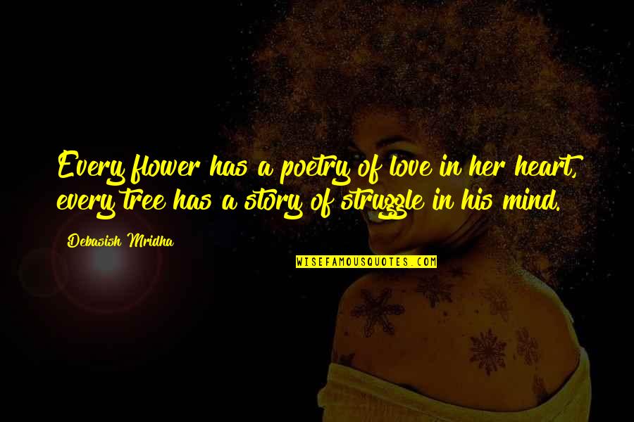 Mind Tree Quotes By Debasish Mridha: Every flower has a poetry of love in