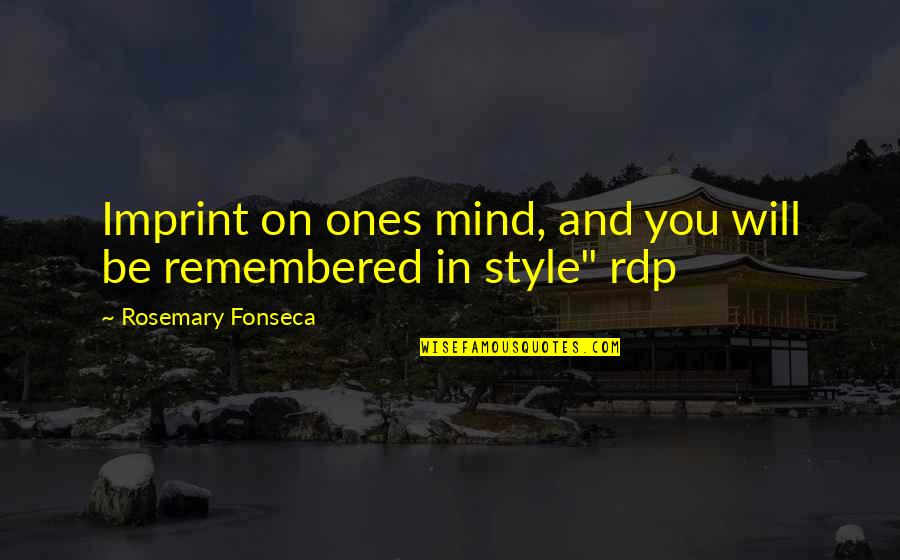 Mind You Mind Quotes By Rosemary Fonseca: Imprint on ones mind, and you will be