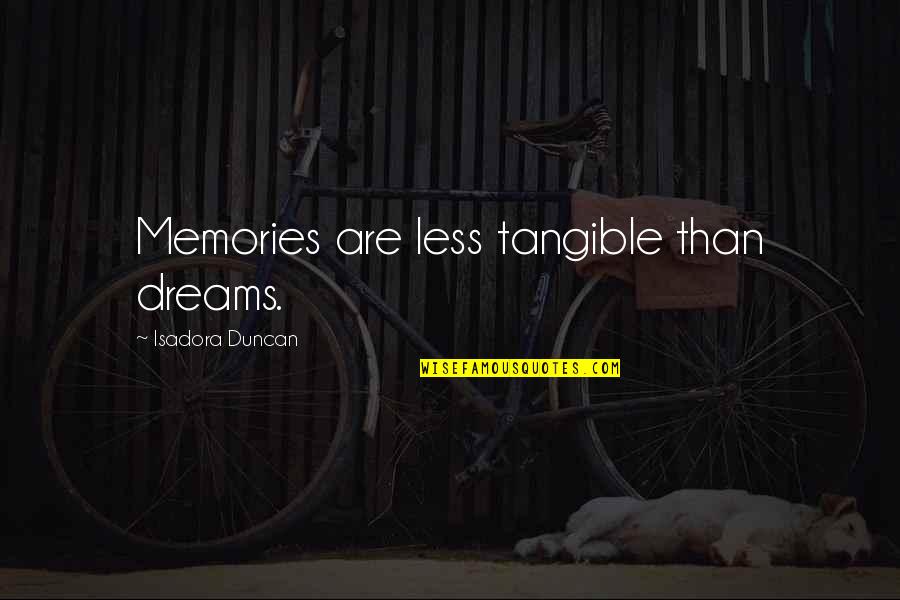 Mind Your Language Season 1 Quotes By Isadora Duncan: Memories are less tangible than dreams.