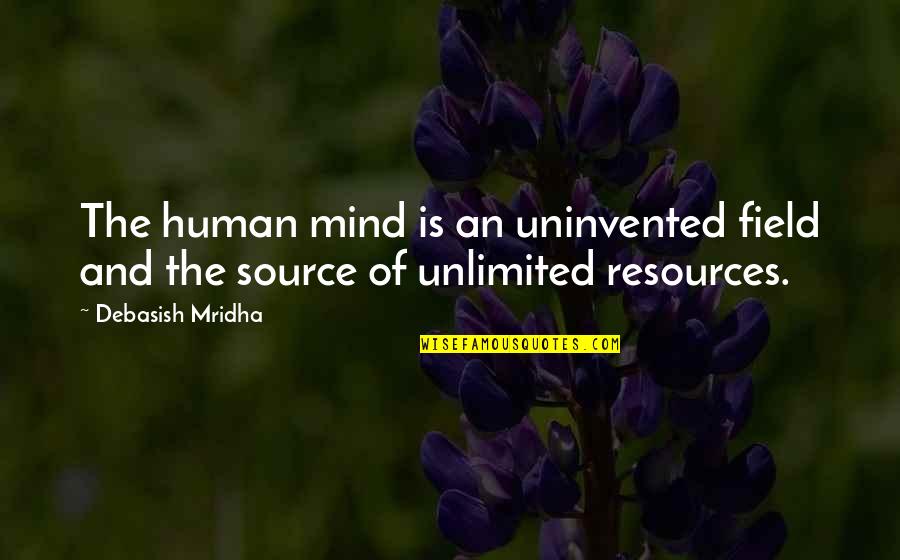 Mind Your Own Happiness Quotes By Debasish Mridha: The human mind is an uninvented field and