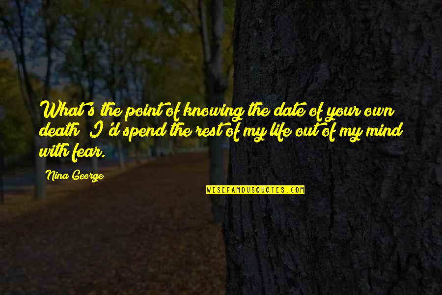 Mind Your Own Life Quotes By Nina George: What's the point of knowing the date of