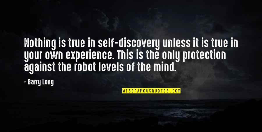 Mind Your Own Self Quotes By Barry Long: Nothing is true in self-discovery unless it is