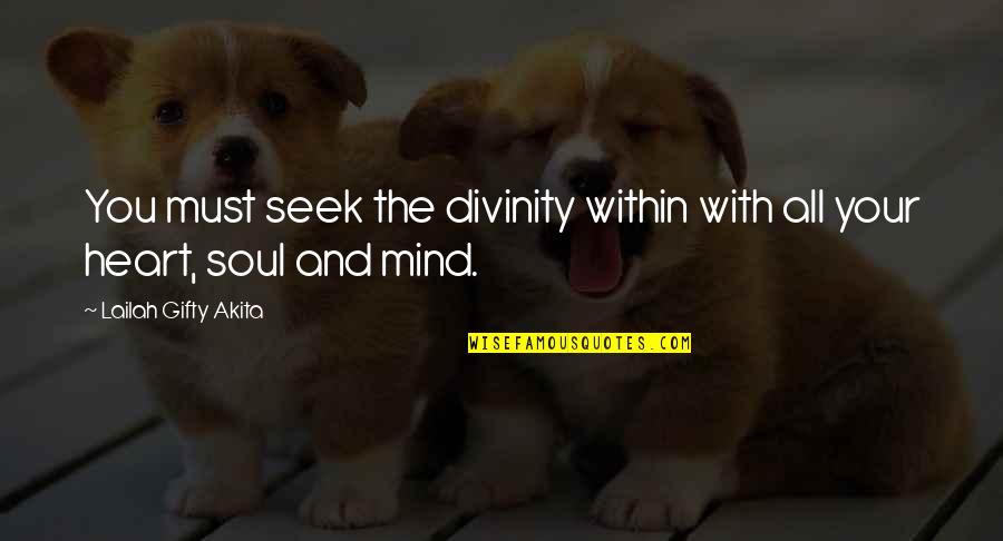 Mind Your Own Self Quotes By Lailah Gifty Akita: You must seek the divinity within with all