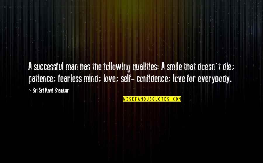 Mind Your Own Self Quotes By Sri Sri Ravi Shankar: A successful man has the following qualities: A