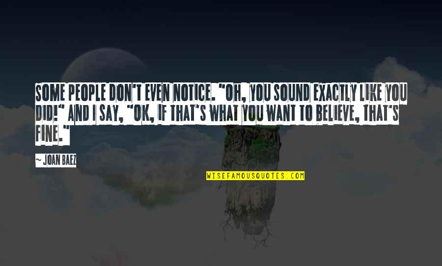 Mindanyiotoknak Quotes By Joan Baez: Some people don't even notice. "Oh, you sound