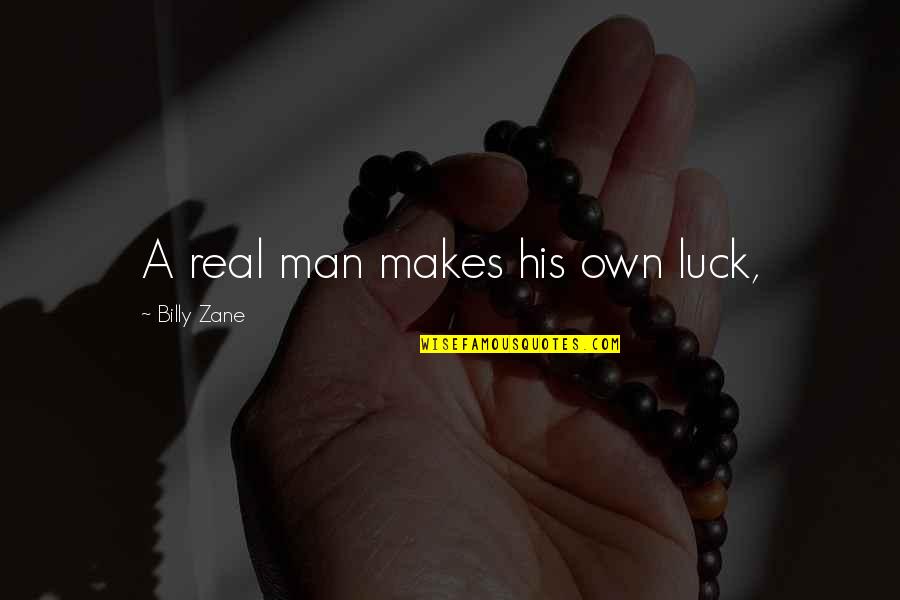 Minderwaardigheidscomplex Quotes By Billy Zane: A real man makes his own luck,