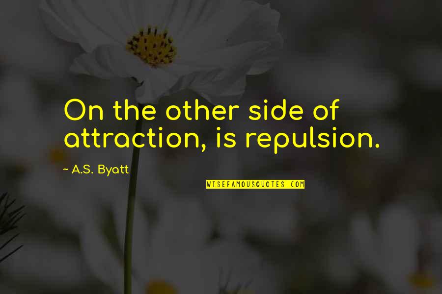 Mindful Cooking Quotes By A.S. Byatt: On the other side of attraction, is repulsion.