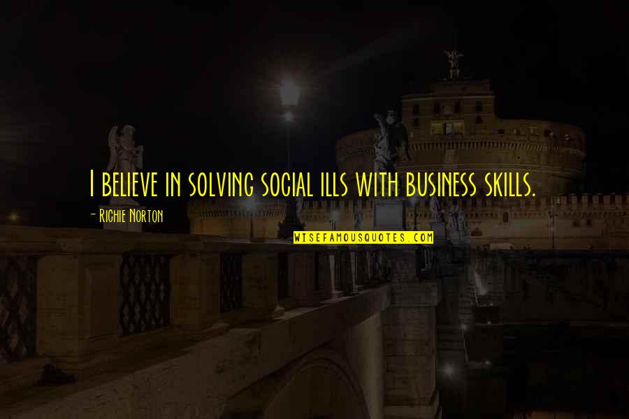 Mindful Work Quotes By Richie Norton: I believe in solving social ills with business