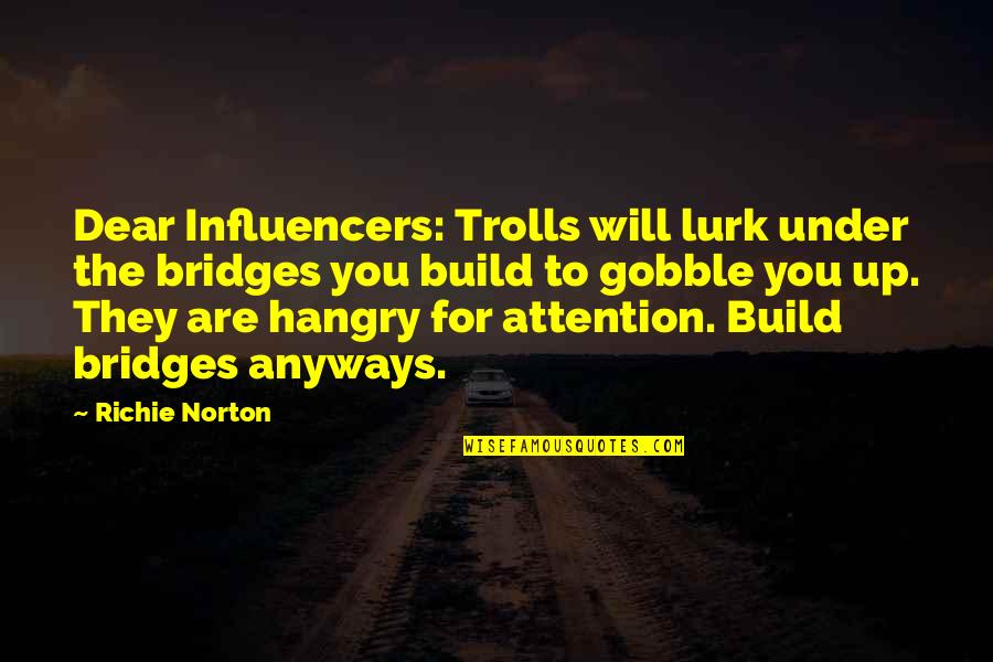 Mindful Work Quotes By Richie Norton: Dear Influencers: Trolls will lurk under the bridges