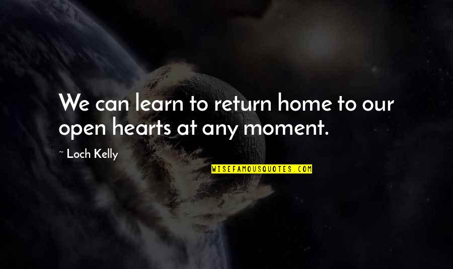 Mindfulness Meditation Quotes By Loch Kelly: We can learn to return home to our