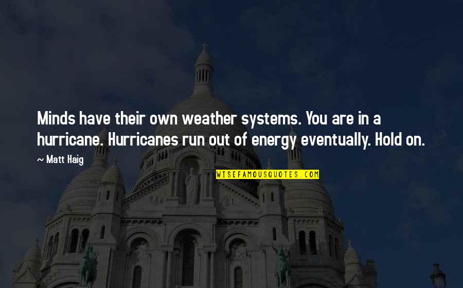 Mindfulness Meditation Quotes By Matt Haig: Minds have their own weather systems. You are