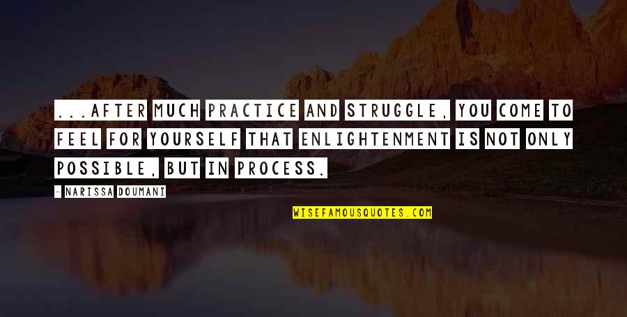 Mindfulness Meditation Quotes By Narissa Doumani: ...after much practice and struggle, you come to