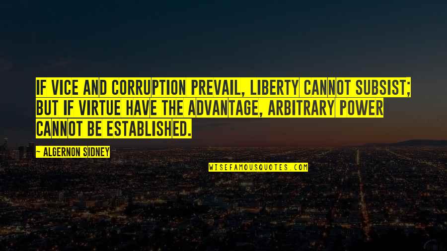 Mindig Quotes By Algernon Sidney: If vice and corruption prevail, liberty cannot subsist;