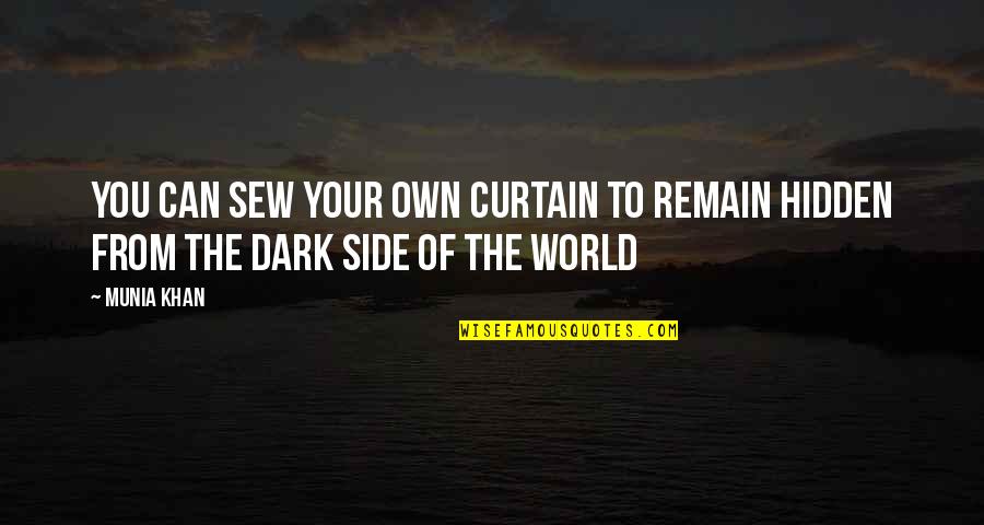 Mindkettej K Quotes By Munia Khan: You can sew your own curtain to remain