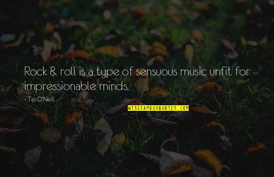 Minds And Music Quotes By Tip O'Neill: Rock & roll is a type of sensuous