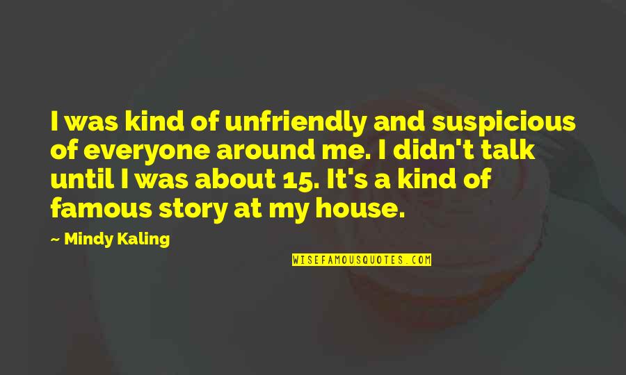 Mindy's Quotes By Mindy Kaling: I was kind of unfriendly and suspicious of