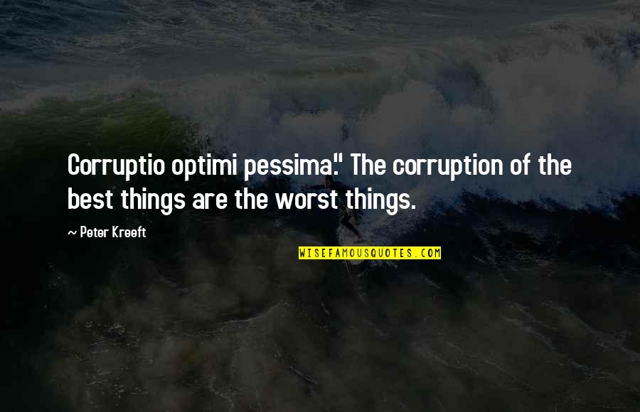 Mineno Boards Quotes By Peter Kreeft: Corruptio optimi pessima." The corruption of the best