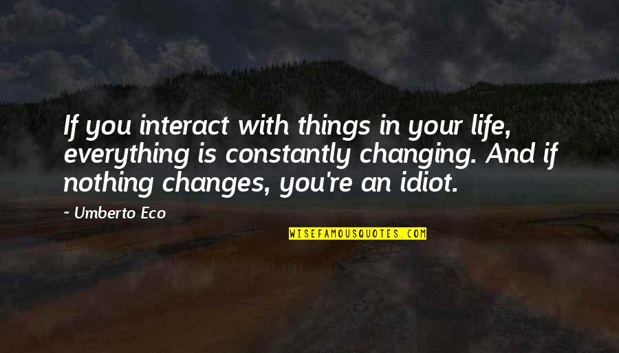 Mineno Boards Quotes By Umberto Eco: If you interact with things in your life,