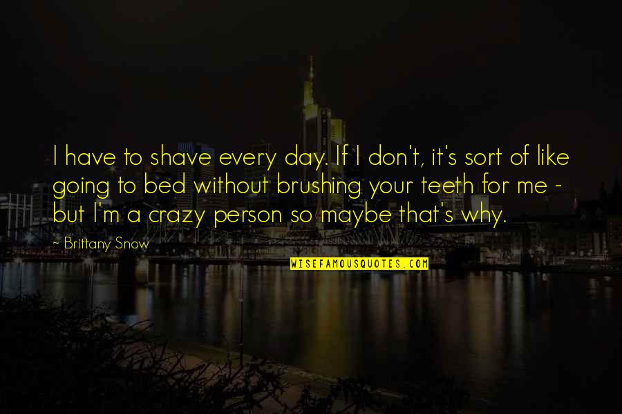 Minglewood Band Quotes By Brittany Snow: I have to shave every day. If I