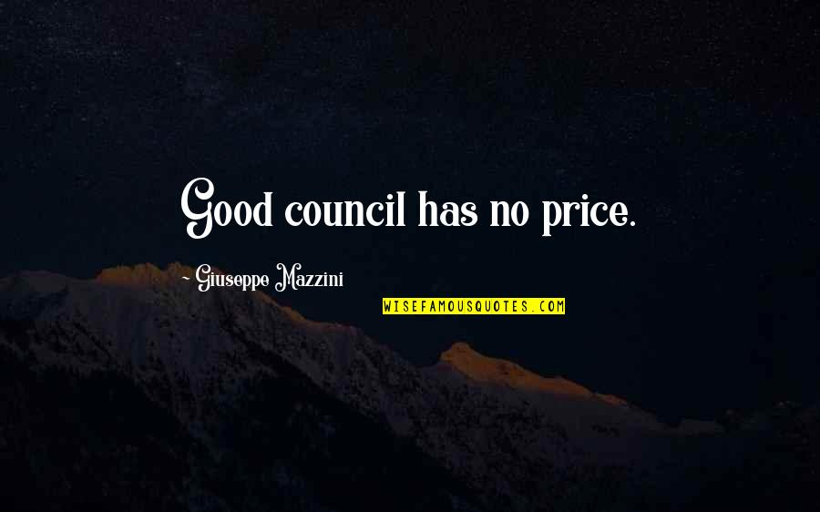 Minimum Of Two Quotes By Giuseppe Mazzini: Good council has no price.