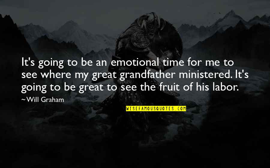 Ministered To Quotes By Will Graham: It's going to be an emotional time for