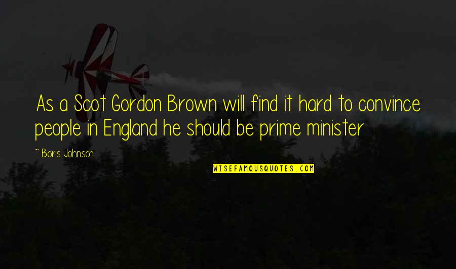 Ministers Quotes By Boris Johnson: As a Scot Gordon Brown will find it